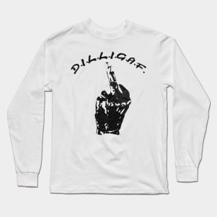 D.I.L.L.I.G.A.F. Long Sleeve T-Shirt